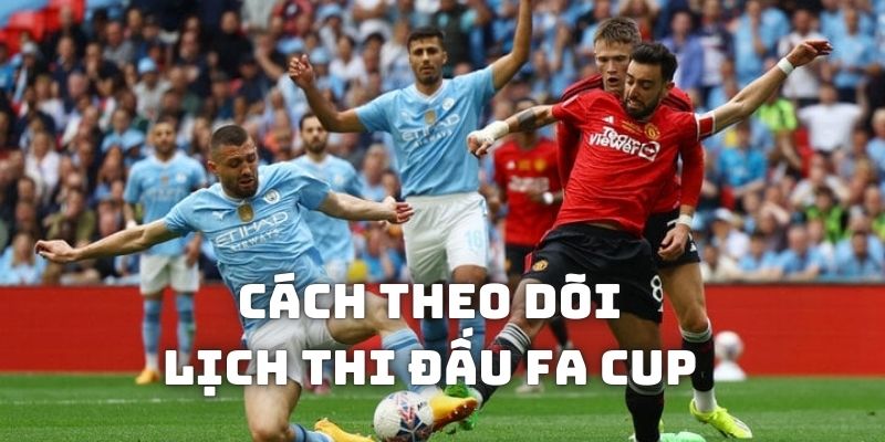 cach-theo-doi-lich-thi-dau-fa-cup