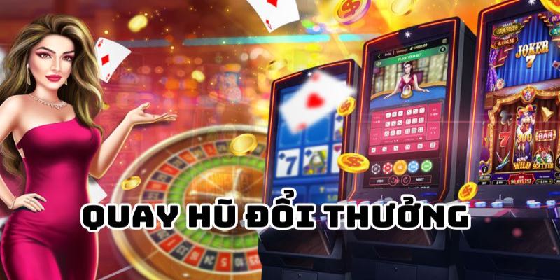 Đa dạng nhà cái game online cung cấp quay hũ đổi thưởng online