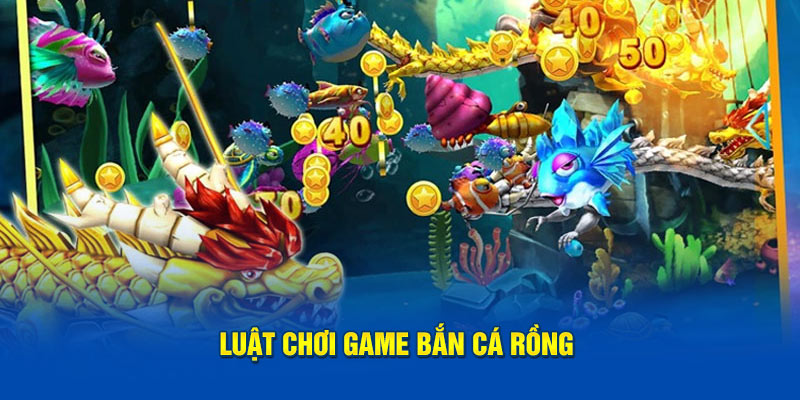 Luật chơi game bắn cá rồng