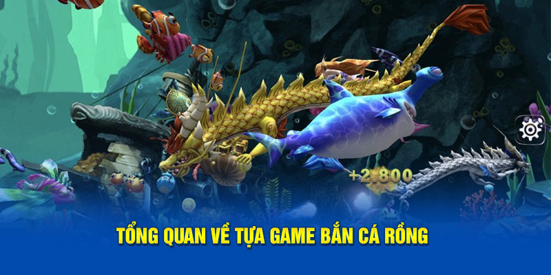 Giới thiệu cơ bản về tựa game bắn cá rồng