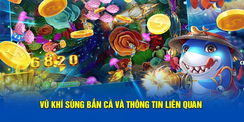 Vũ khi súng bắn cá và thông tin liên quan