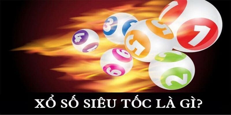 Khái niệm xổ số siêu tốc là gì